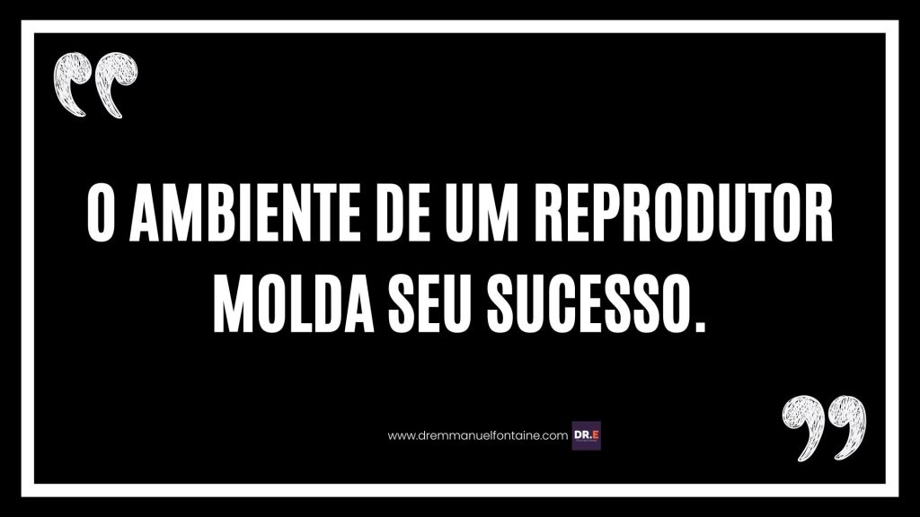 O ambiente de um reprodutor molda seu sucesso.