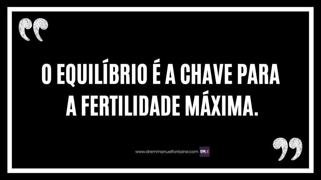 O equilíbrio é a chave para a fertilidade máxima.