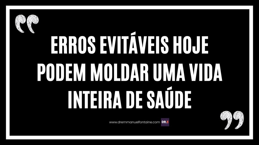 Erros evitáveis hoje podem moldar uma vida inteira de saúde.