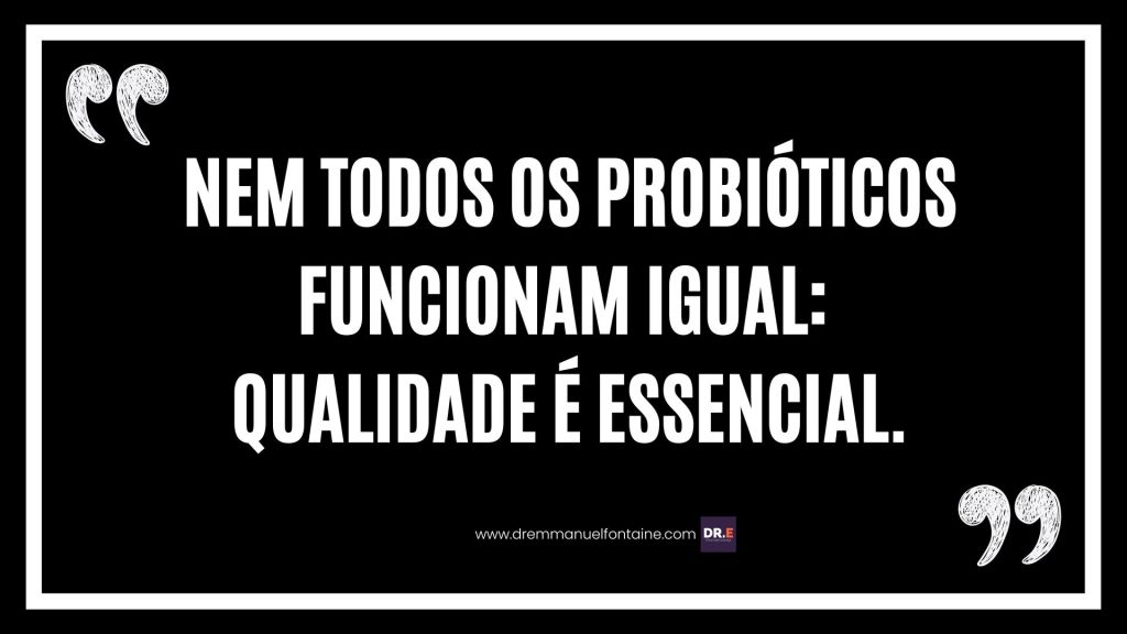 Nem todos os probióticos funcionam igual: qualidade é essencial.