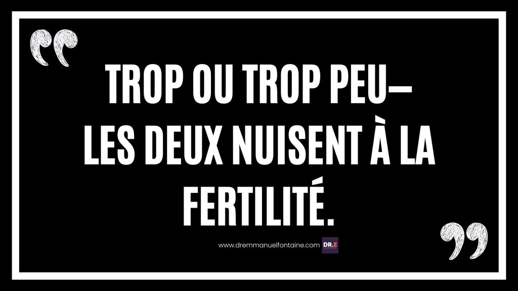 Trop ou trop peu—les deux nuisent à la fertilité.