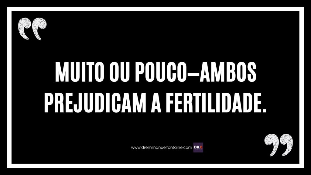Muito ou pouco—ambos prejudicam a fertilidade.