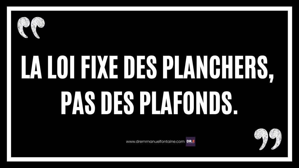 La loi fixe des planchers, pas des plafonds.