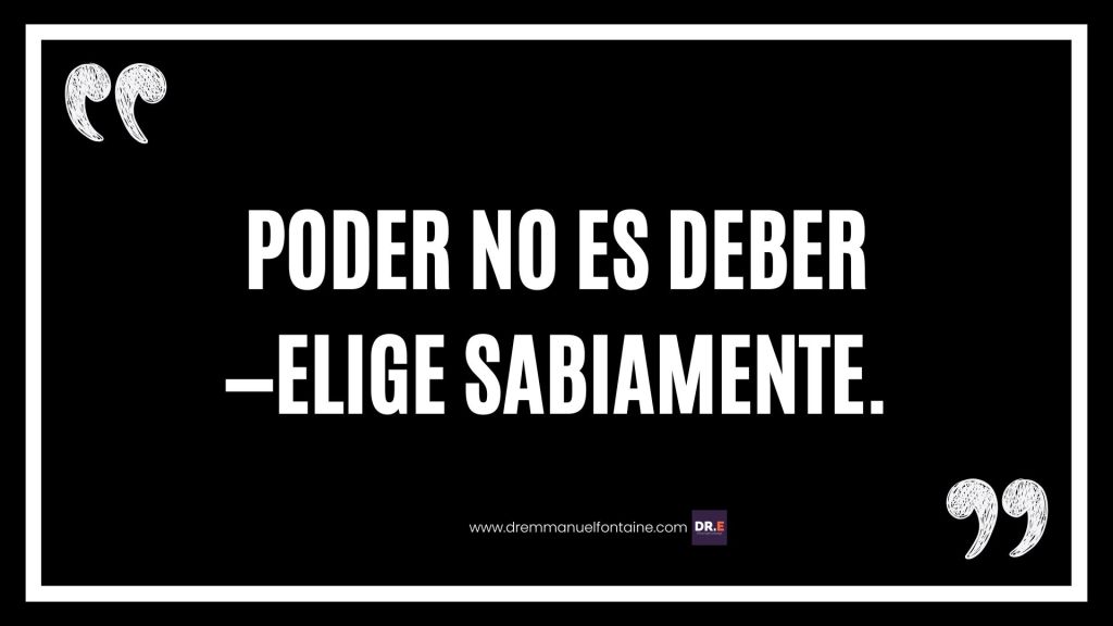 Poder no es deber—elige sabiamente.