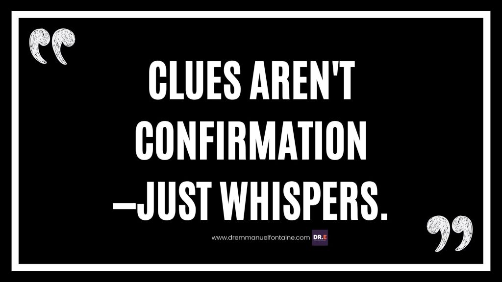 Clues aren't confirmation—just whispers.
