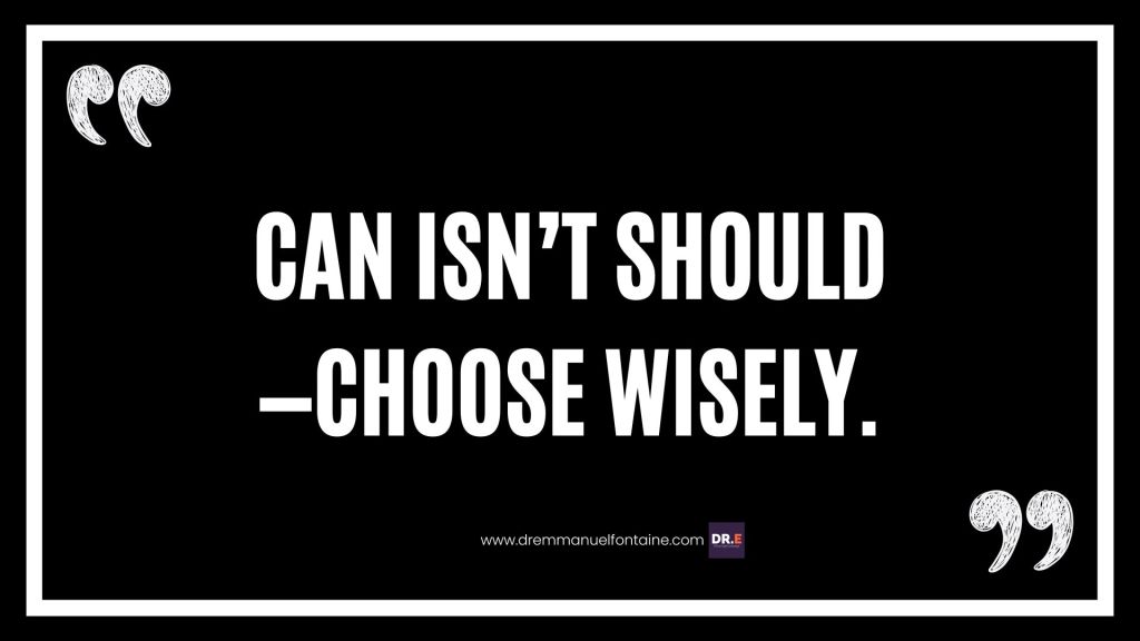Can isn’t should—choose wisely.