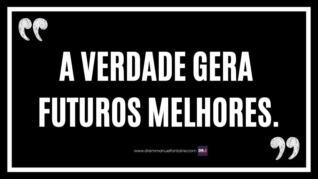 A verdade gera futuros melhores.