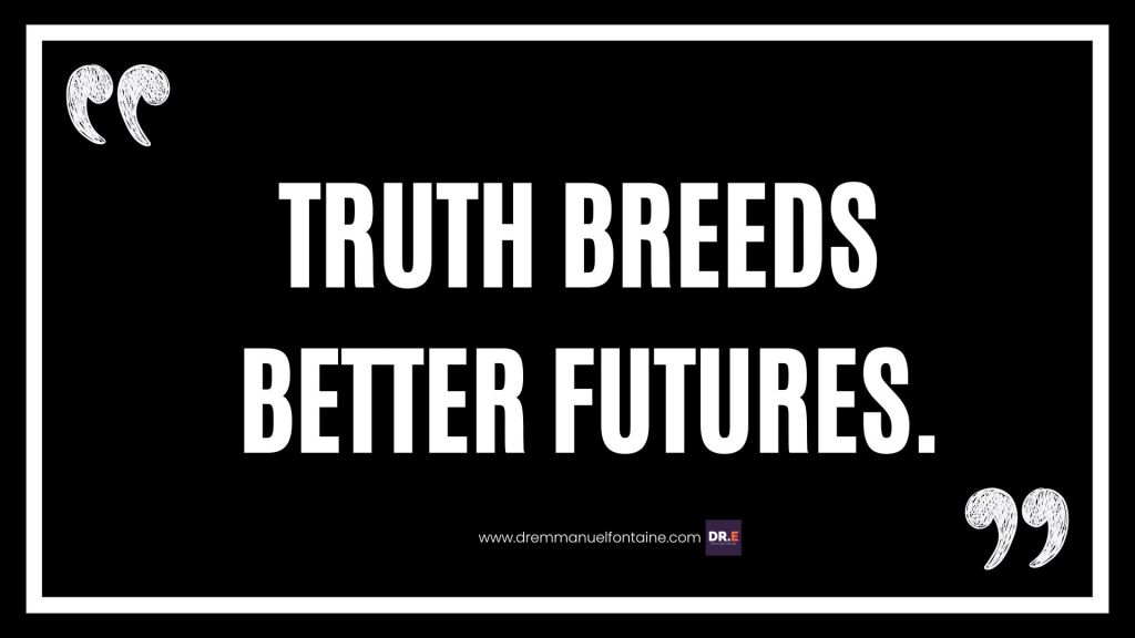Truth breeds better futures.
