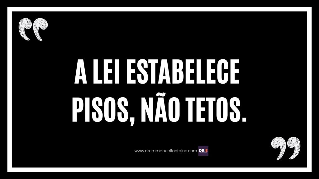  A Lei Estabelece Pisos, Não Tetos.